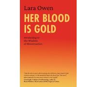 Her Blood Is Gold: Awakening to the Wisdom of Menstruation by Owen, Lara NEUF