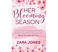 Her Blooming Season: A Self-Care Journey to Heal, Reflect, and Blossom Into the Best Version of You
