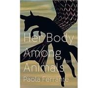 Her Body Among Animals by Paola Ferrante Paola Ferrante (Auteur)