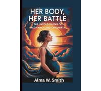 HER BODY, HER BATTLE: The Untold Truths of Pregnancy and Childbirth