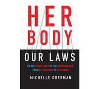 Her Body, Our Laws: On the Front Lines of the Abortion War, from El Salvador to Oklahoma - [Version Originale] Inconnu (Auteur)