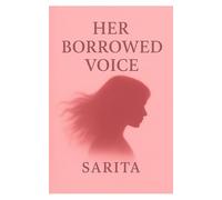 HER BORROWED VOICE: FINDING HERSELF