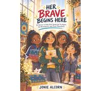Her Brave Begins Here: 12 Stories To Help Girls Speak Up, Try Again, Set Boundaries and Trust Themselves
