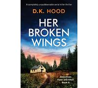 Her Broken Wings: A completely unputdownable serial killer thriller