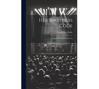 Her Brothers Code; A Drama Of Life In Four Acts