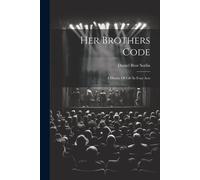 Her Brothers Code; A Drama Of Life In Four Acts