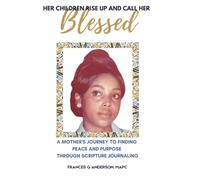Her Children Rise Up And Call Her Blessed: A Mother's Journey to Finding Peace and Purpose in Scripture Journaling