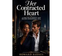HER CONTRACTED HEART: A Fake Relationship That Became Dangerously Real