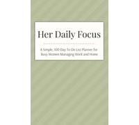 Her Daily Focus: A Simple, 100-Day To-Do List Planner for Busy Women Managing Work and Home