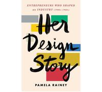 Her Design Story Entrepreneurs Who Shaped an Industry (1900s -1960s) - Pamela Rainey - She Writes Press - ebook (ePub) - Livre