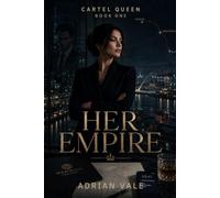 Her Empire: A Dark Cartel Romance with a Powerful Female Crime Boss, Undercover DEA Agent, Secret Identity, Enemies to Lovers Tension, Forbidden Attraction and High Heat