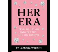 Her Era: Level Up, Let Go, and Lead the Life You Deserve