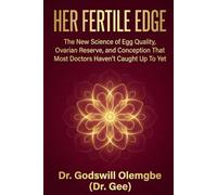 Her Fertile Edge: The New Science of Egg Quality, Ovarian Reserve, and Conception That Most Doctors Haven't Caught Up To Yet