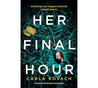 Her Final Hour: An absolutely unputdownable mystery thriller