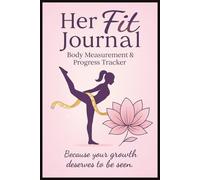 Her Fit Journal Body Measurement & Progress Tracker: Weekly Log Book Weight Loss Chart For Body Shape, Weight & Size | Perfect Gift For Fitness, Wellness, Gym Enthusiast & Busy Moms