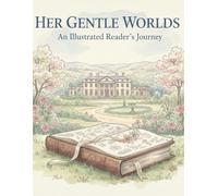 Her Gentle Worlds: An Illustrated Reader'S Journey