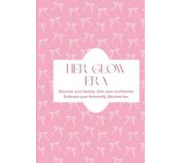 Her Glow Era Journal: Discover your beauty. Own your confidence. Embrace your femininity. Become her.