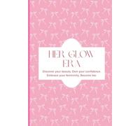 Her Glow Era Journal: Discover your beauty. Own your confidence. Embrace your femininity. Become her.