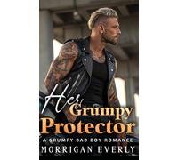 Her Grumpy Protector: Off-Limits Fake Dating Romance Featuring a Grumpy Biker and the Sunshine He Can’t Resist