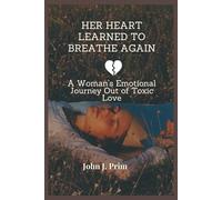 HER HEART LEARNED TO BREATHE AGAIN: A Woman’s Emotional Journey Out of Toxic Love