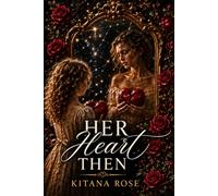 Her Heart Then: The beginning of a story no one ever asks you to survive