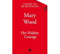 Her Hidden Courage: A gripping historical novel about love, friendship and resilience against all odds