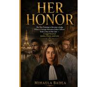 Her Honor: She Was Training to Become a Judge When a Corrupt Narcotics Police Officer Stole a Year of Her Life - A Legal Novel of Justice, Power, and Love