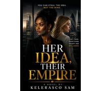 HER IDEA THEIR EMPIRE: YOU CAN STEAL THE IDEA, NOT THE MIND
