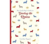 Her Ladyships Guide To Greeting The Quee Caroline Taggart, (Auteur)