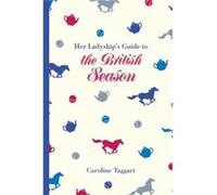 Her Ladyships Guide To The British Seaso Caroline Taggart, (Auteur)