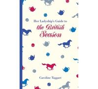 Her Ladyship's Guide To The British Season