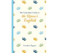 Her Ladyship's Guide To The Queen's English