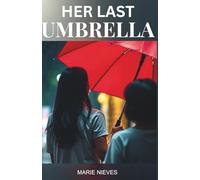 Her Last Umbrella: A Journey of Friendship, Love, and the Bonds That Endure