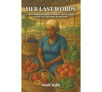 Her last words: A son's Unfinished Goodbye, a Mother's Sacred Promise, and the Love That Spoke Beyond Death