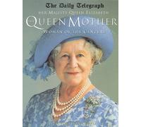 Her Majesty Queen Elizabeth the Queen Mother: Woman of the Century
