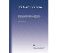 Her Majesty's army: a descriptive account of the various regiments now comprising the Queen's forces, from their first establishment (Volume 2)