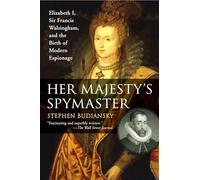 Stephen Budiansky – Le maître-espion de Sa Majesté: Élisabeth I et Sir Francis Walsingham