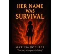 Her Name Was Survival: This Story Belongs to the Living