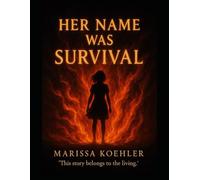 Her Name Was Survival: This Story Belongs to the Living