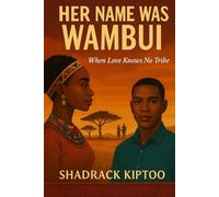 HER NAME WAS WAMBUI: A Kenyan Love Story. when love knows no tribe