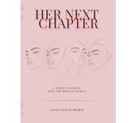 Her Next Chapter: The Vision Journal For The Whole Woman