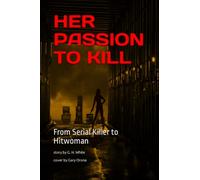 HER PASSION TO KILL: From Serial Killer to Hitwoman