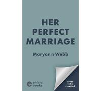 Her Perfect Marriage An absolutely jaw-dropping psychological thriller with a twist you'll never expect - Maryann Webb - Embla Books - ebook (ePub) - Livre