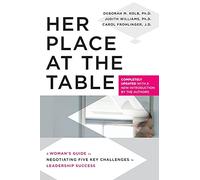 Her Place at the Table: A Woman's Guide to Negotiating Five Key Challenges to Leadership Success