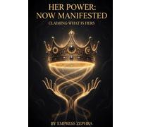 Her Power, Now Manifested: Claiming What Is Hers