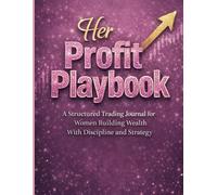 Her Profit Playbook: A Structured Trading Journal for Women Building Wealth With Discipline and Strategy
