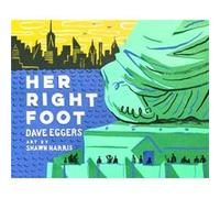 Her Right Foot Dave Eggers, Shawn Harris (Auteur)