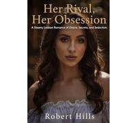 Her Rival, Her Obsession: A Steamy Lesbian Romance of Desire, Secrets, and Seduction