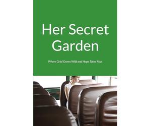 Her Secret Garden: Where Grief Grows Wild and Hope Takes Root