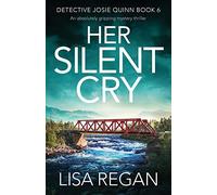 Her Silent Cry: An absolutely gripping mystery thriller